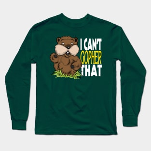 I Can't Gopher That! Long Sleeve T-Shirt